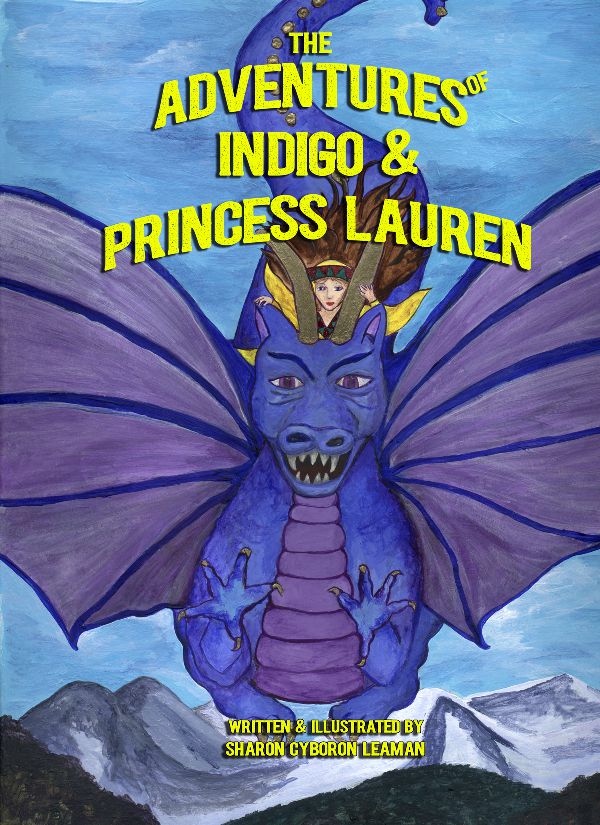 A Dragon and a Princess flying through the sky.  The words The adventures of indigo and Princess Lauren written on the top.  Written and Illustrated by Sharon Cyboron Leaman